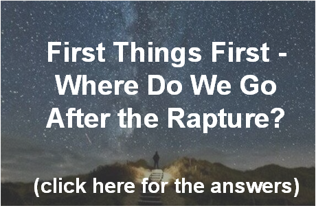 first-things-first-where-do-we-go-after-the-rapture